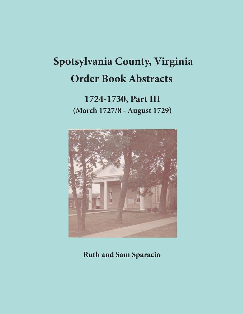 Spotsylvania County Virginia Order Book Abstracts 1724-1730 Part III