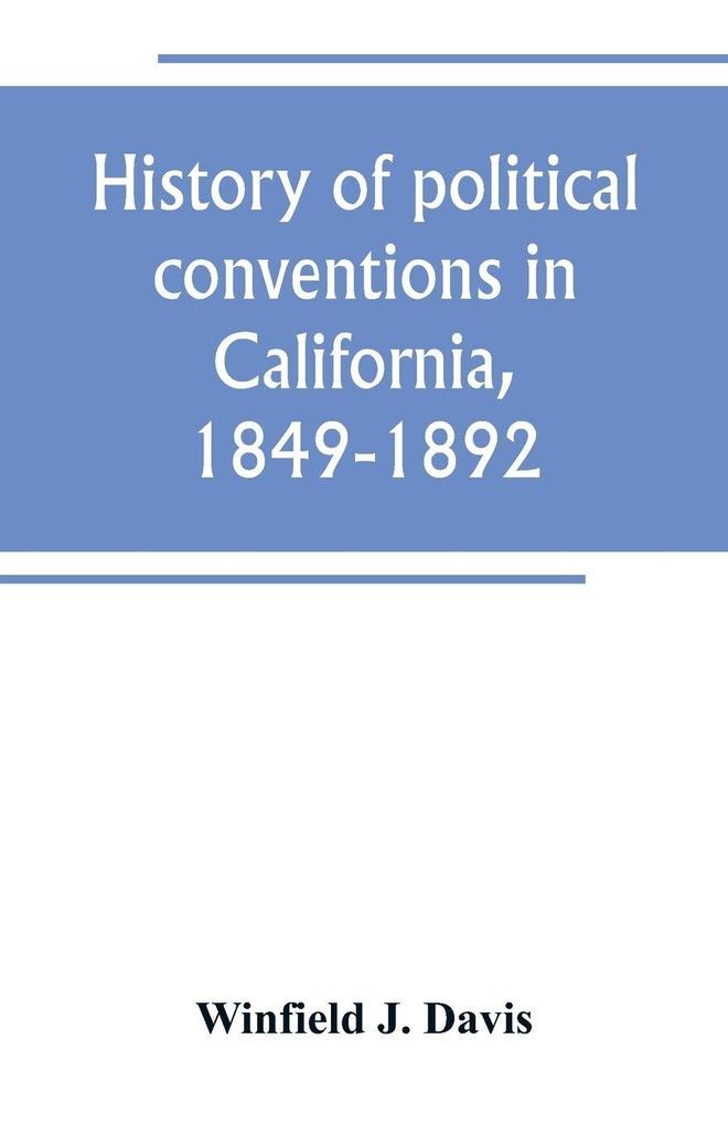 History of political conventions in California 1849-1892