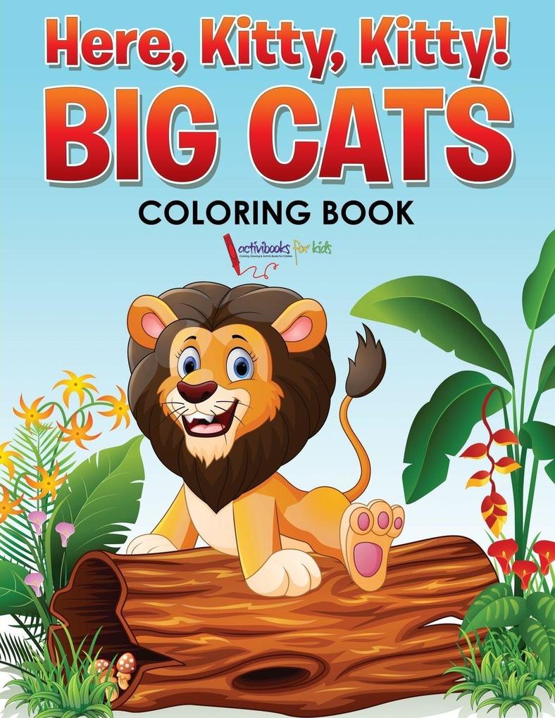 Here Kitty Kitty! Big Cats Coloring Book