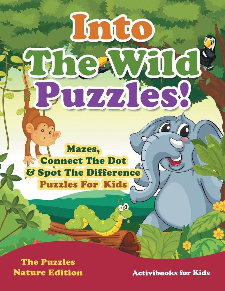 Into The Wild Puzzles! Mazes Connect The Dot & Spot The Difference Puzzles For Kids - The Puzzles Nature Edition