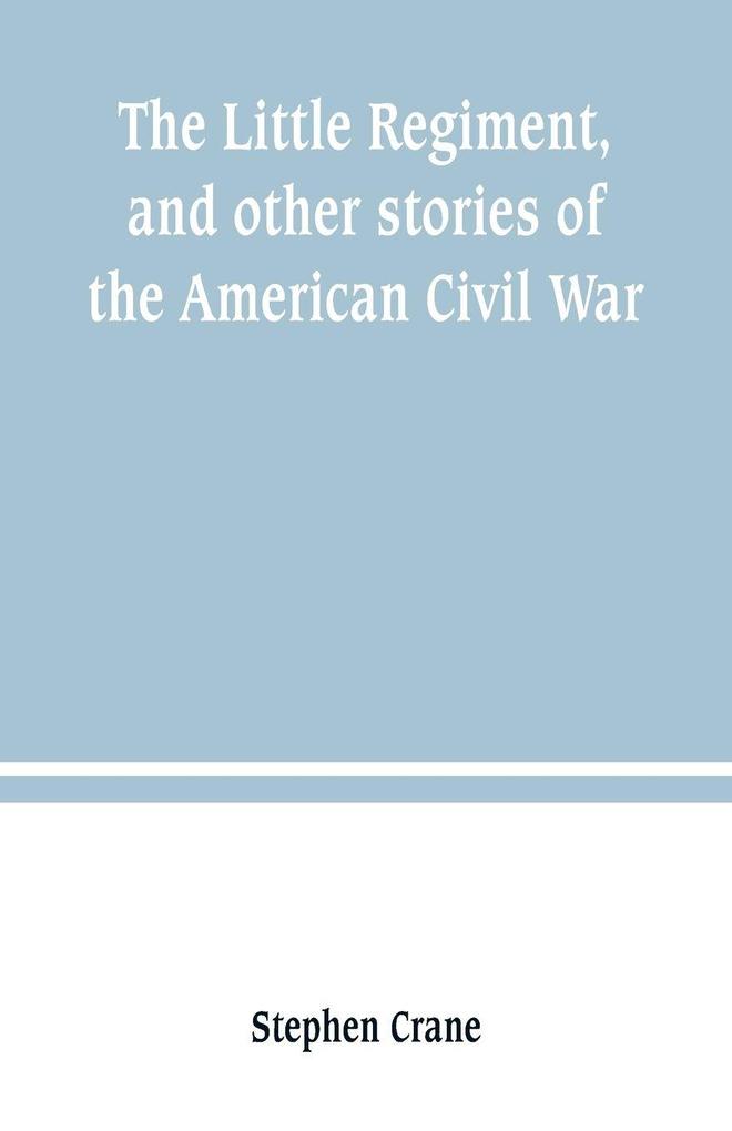 The Little Regiment and other stories of the American Civil War