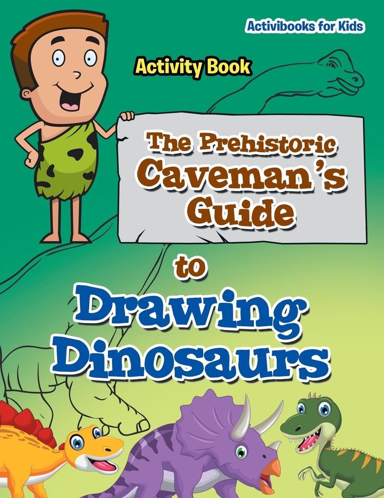 Image of The Prehistoric Caveman's Guide to Drawing Dinosaurs Activity Book