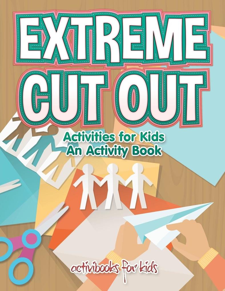 Extreme Cut out Activities for Kids an Activity Book