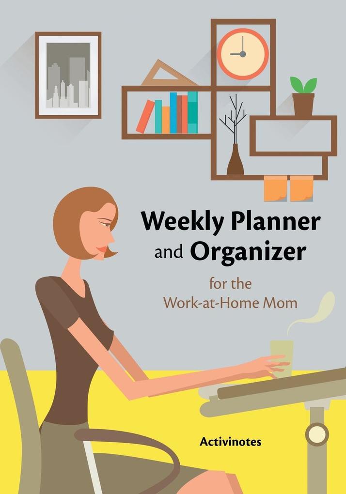 Image of Weekly Planner and Organizer for the Work-at-Home Mom