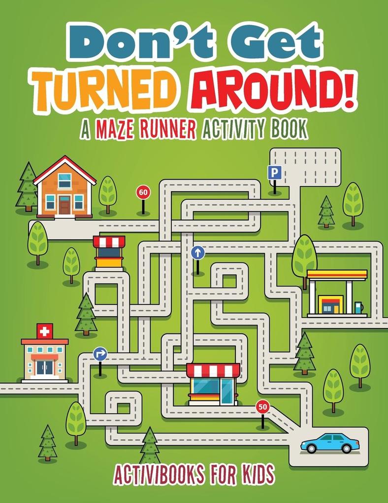 Don‘t Get Turned Around! A Maze Runner Activity Book