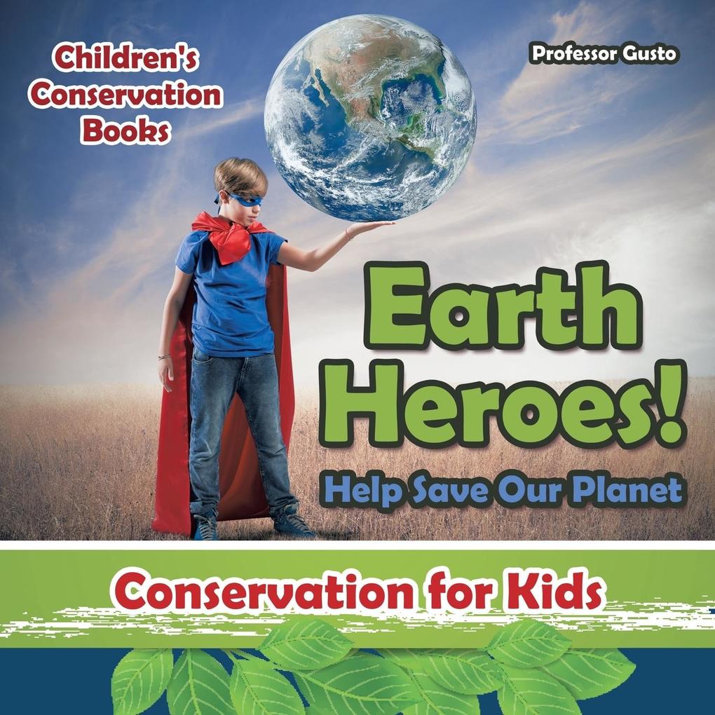 Earth Heroes! Help Save Our Planet - Conservation for Kids - Children‘s Conservation Books