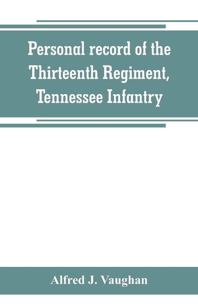 Personal record of the Thirteenth Regiment Tennessee Infantry