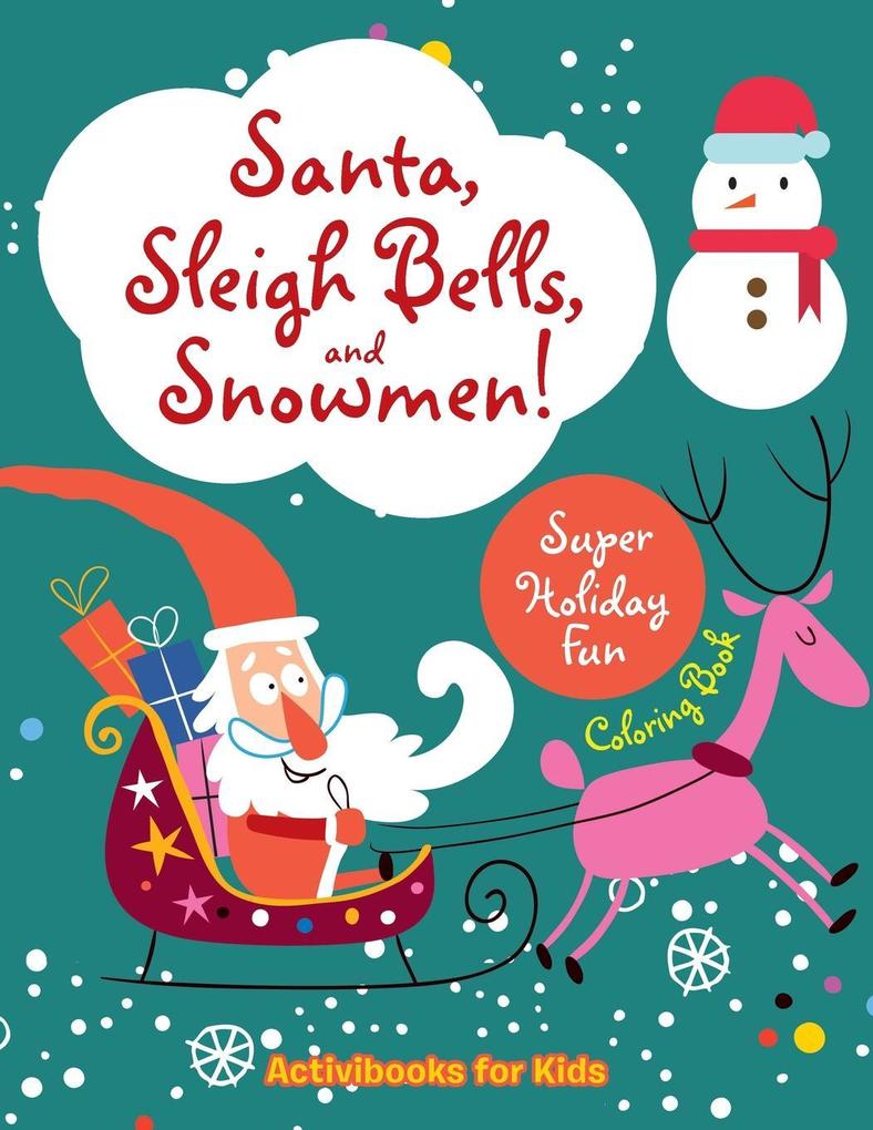 Santa Sleigh Bells and Snowmen! Super Holiday Fun Coloring Book