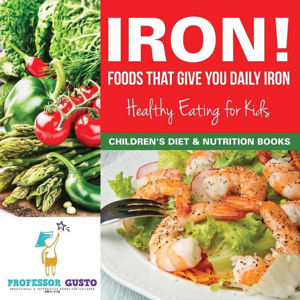 Iron! Foods That Give You Daily Iron - Healthy Eating for Kids - Children‘s Diet & Nutrition Books