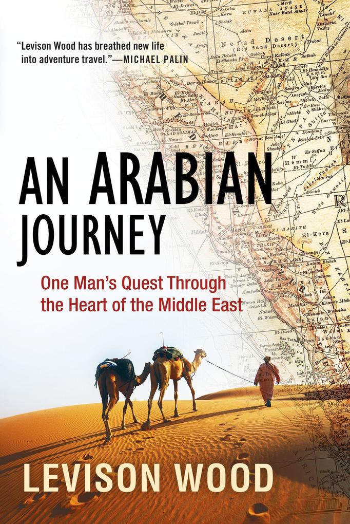 An Arabian Journey: One Man‘s Quest Through the Heart of the Middle East