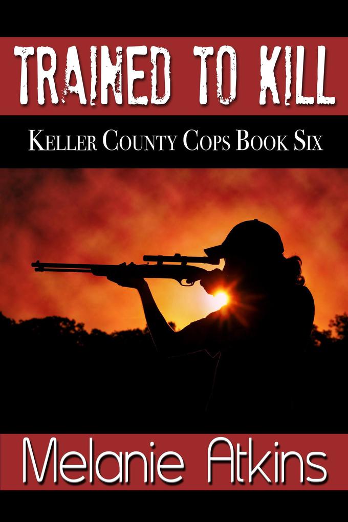 Trained to Kill (Keller County Cops #6)