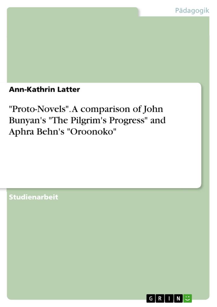 Proto-Novels. A comparison of John Bunyan‘s The Pilgrim‘s Progress and Aphra Behn‘s Oroonoko