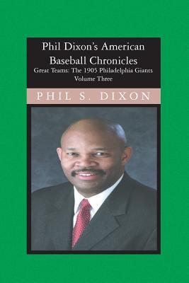 Phil Dixon‘s American Baseball Chronicles The 1905 Philadelphia Giants: The 1905 Philadelphia Giants
