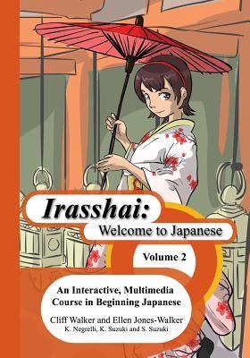 Irasshai: Welcome to Japanese: An Interactive Multimedia Course in Beginning Japanese Volume 2