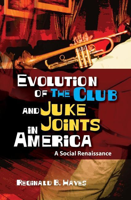 Evolution of The Club and Juke Joints In America: A Social Renaissance