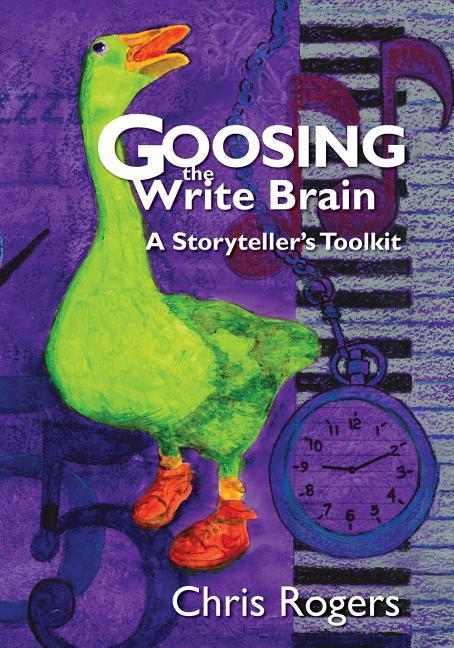 Goosing the Write Brain: A Storyteller‘s Toolkit