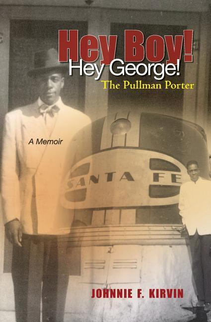Hey boy! Hey George! The Pullman Porter: A Pullman Porter‘s story
