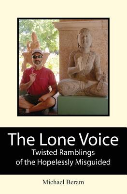 The Lone Voice: Twisted Ramblings of the Hopelessly Misguided