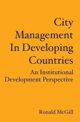 City Management In Developing Countries: An Institutional Development Perspective