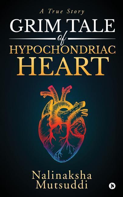 Grim Tale of Hypochondriac Heart: A True Story