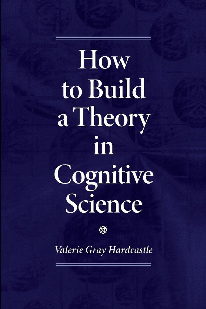 How to Build a Theory in Cognitive Science