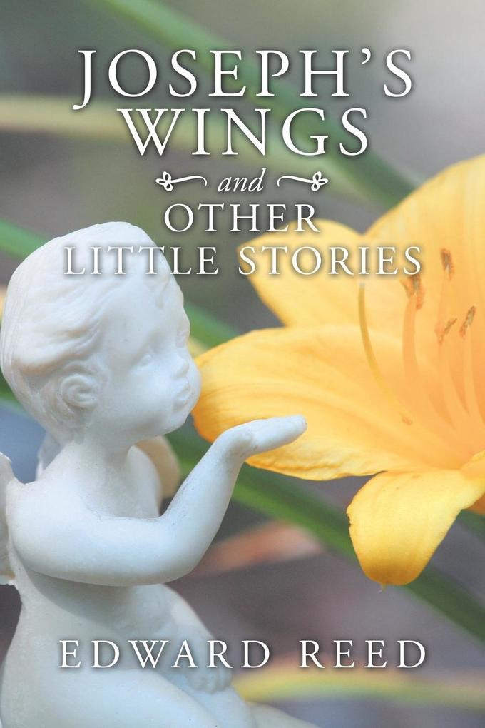 Joseph‘s Wings and Other Little Stories
