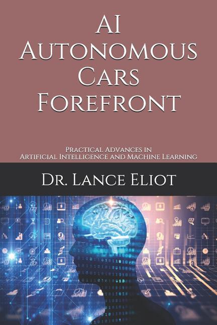 AI Autonomous Cars Forefront: Practical Advances in Artificial Intelligence and Machine Learning