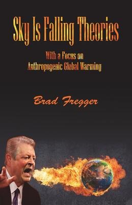 Sky Is Falling Theories: With a Focus on Anthropogenic Global Warming