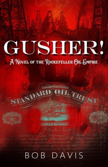 Gusher!: A Novel of the Rockefeller Oil Empire