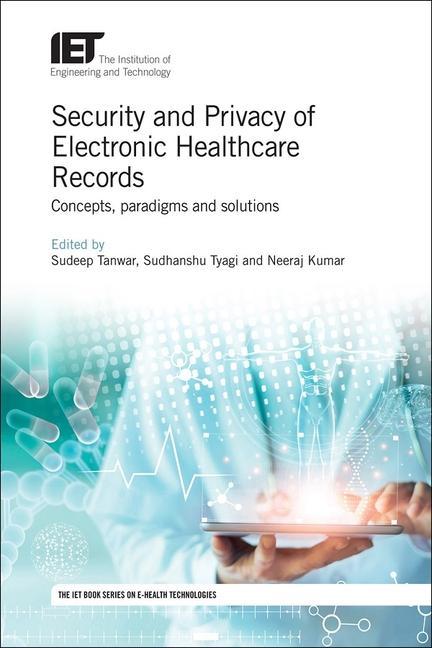 Security and Privacy of Electronic Healthcare Records: Concepts Paradigms and Solutions