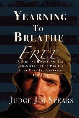 Yearning to Breathe Free: A Judicial History of the Cuban Relocation Project Fort Chaffee Arkansas 1980-1982