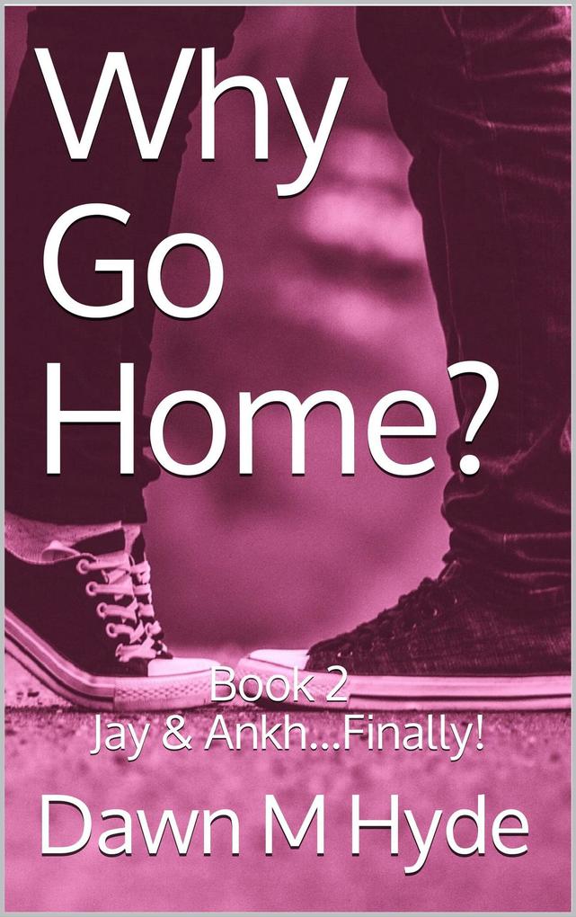 Jay & Ankh...Finally! (Why Go Home? #2)