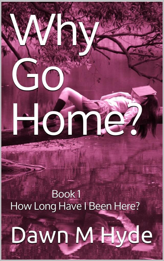 How Long Have I Been Here? (Why Go Home? #1)