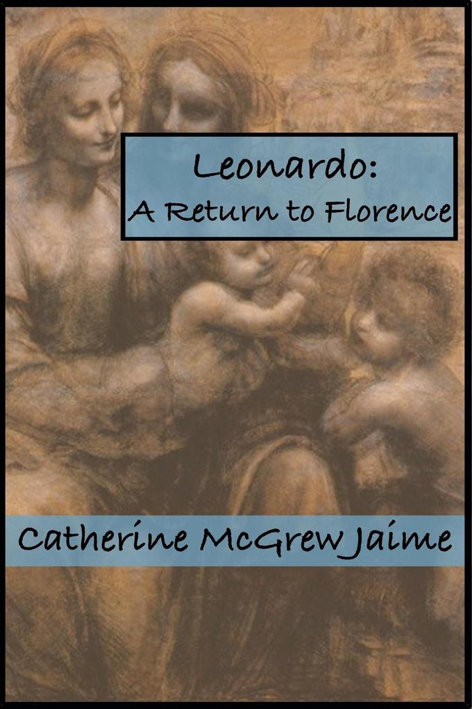 Leonardo: A Return to Florence (The Life and Travels of da Vinci #4)