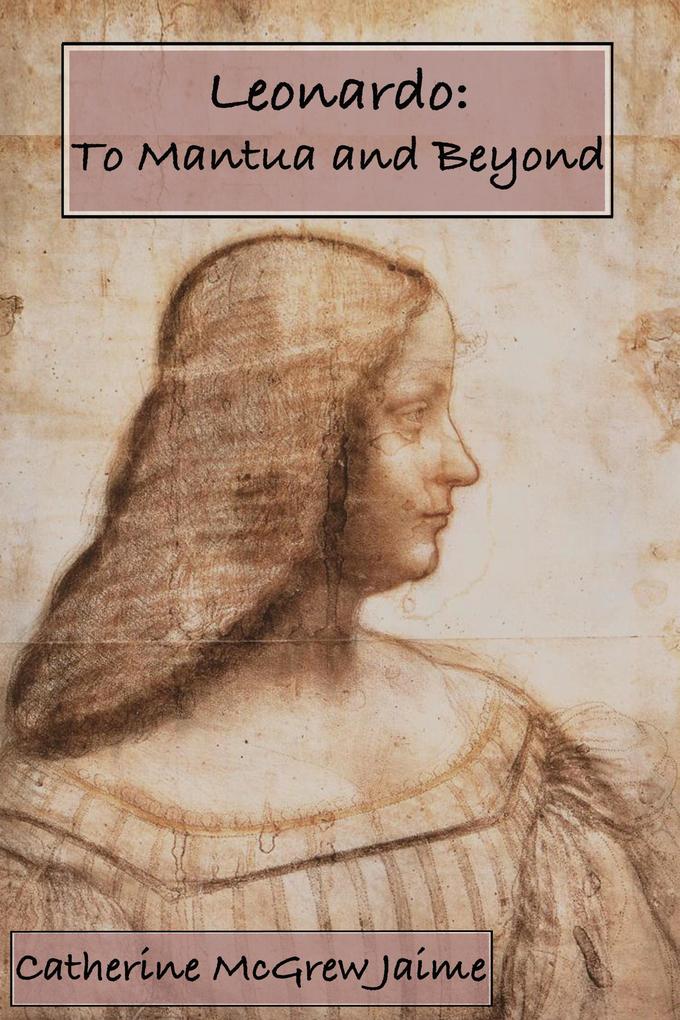 Leonardo: To Mantua and Beyond (The Life and Travels of da Vinci #3)