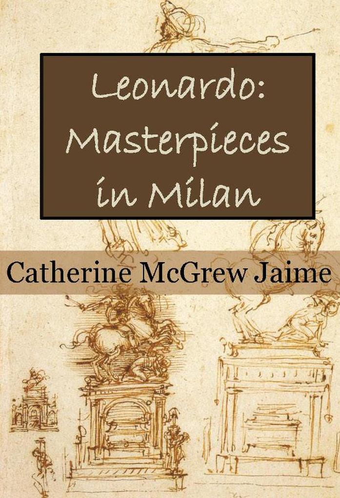 Leonardo: Masterpieces in Milan (The Life and Travels of da Vinci #2)