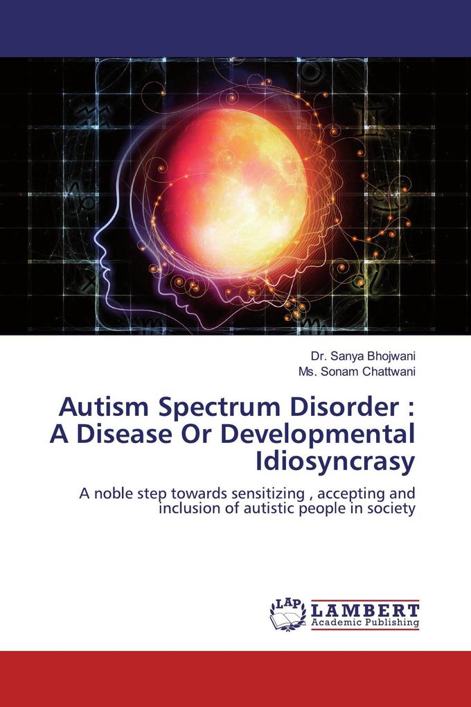 Autism Spectrum Disorder : A Disease Or Developmental Idiosyncrasy