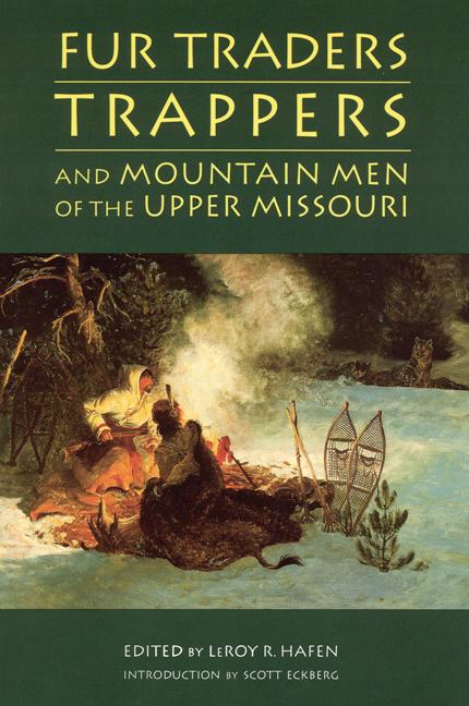Fur Traders Trappers and Mountain Men of the Upper Missouri