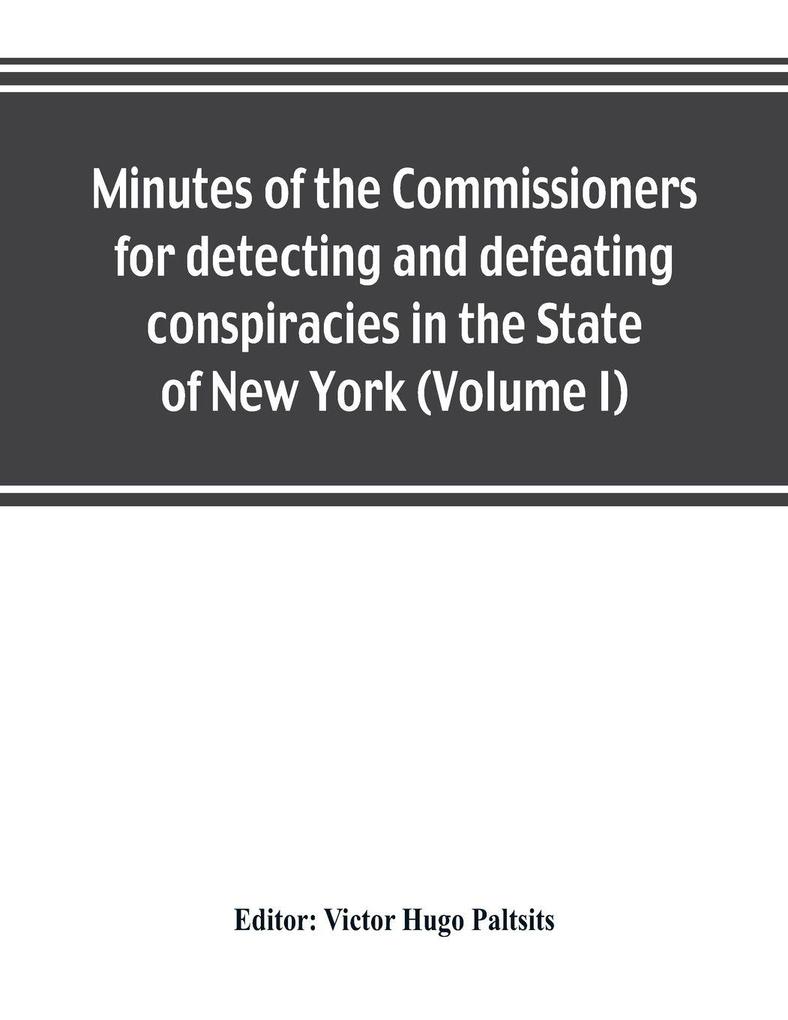 Minutes of the Commissioners for detecting and defeating conspiracies in the State of New York