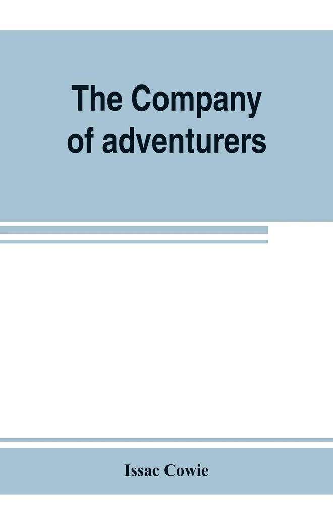 The Company of adventurers; a narrative of seven years in the service of the Hudson‘s Bay company during 1867-1874 on the great buffalo plains with historical and biographical notes and comments