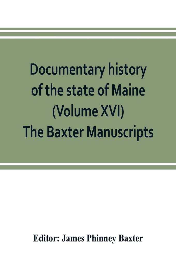 Documentary history of the state of Maine (Volume XVI) The Baxter Manuscripts