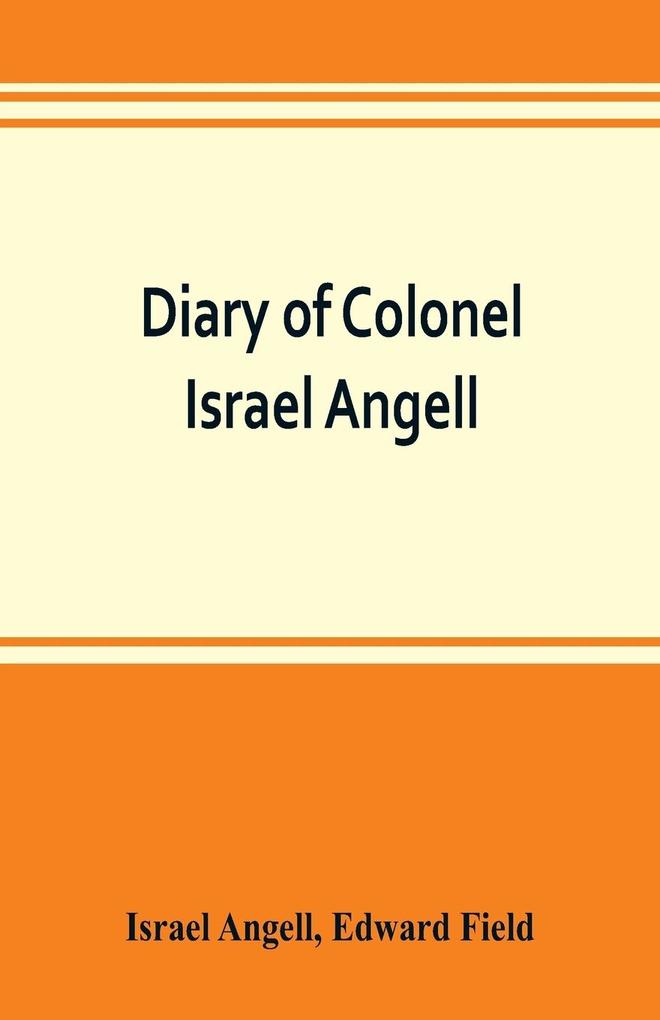 Diary of Colonel Israel Angell commanding the Second Rhode Island continental regiment during the American revolution 1778-1781