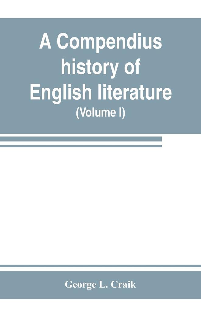 A compendius history of English literature and of the English language from the Norman conquest