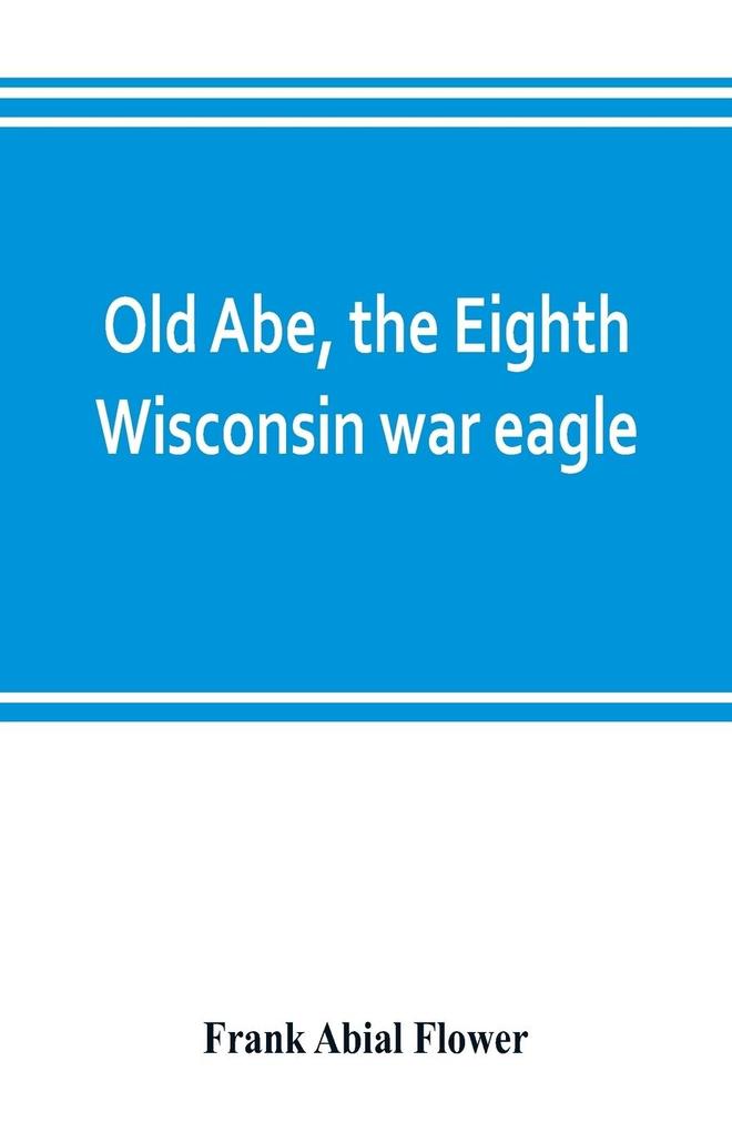 Old Abe the Eighth Wisconsin war eagle