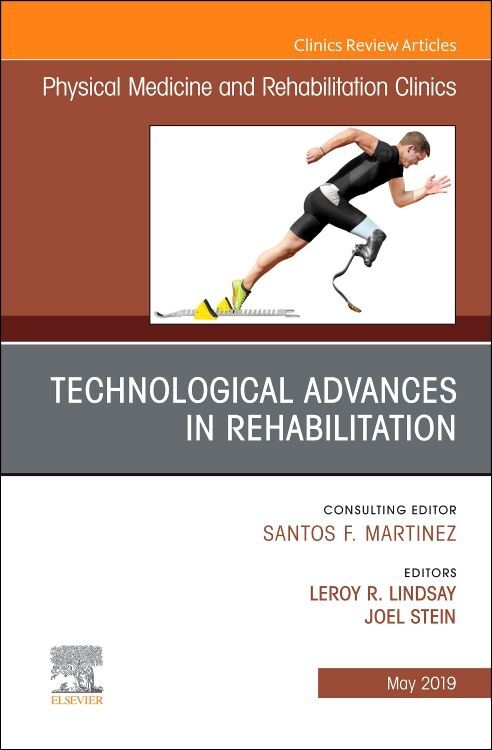 Technological Advances in Rehabilitation an Issue of Physical Medicine and Rehabilitation Clinics of North America