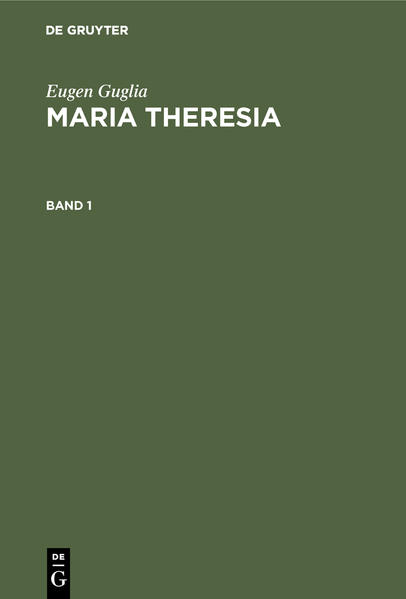 Eugen Guglia: Maria Theresia. Band 1 - Eugen Guglia