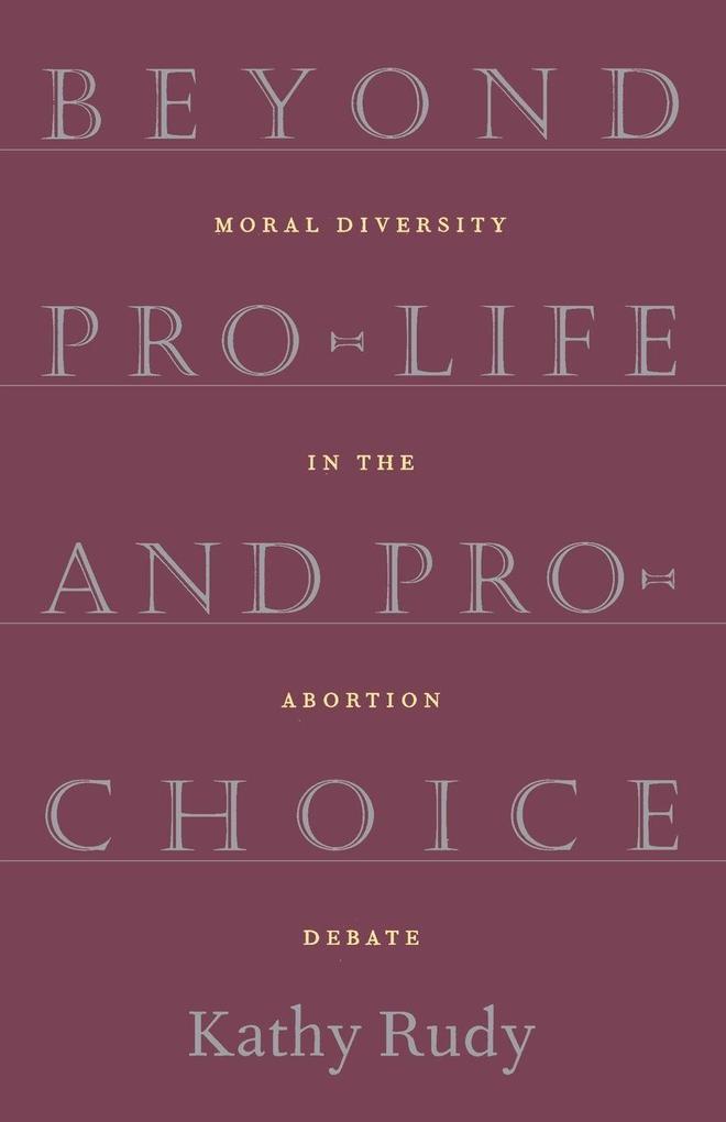 Beyond Pro-Life and Pro-Choice