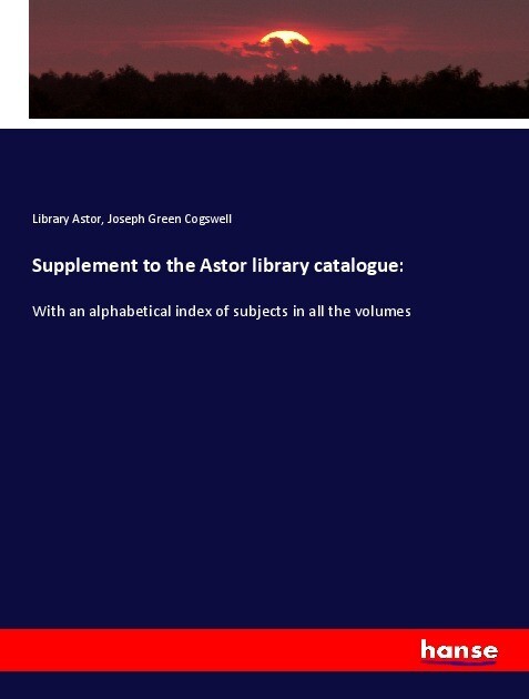 Supplement to the Astor library catalogue: