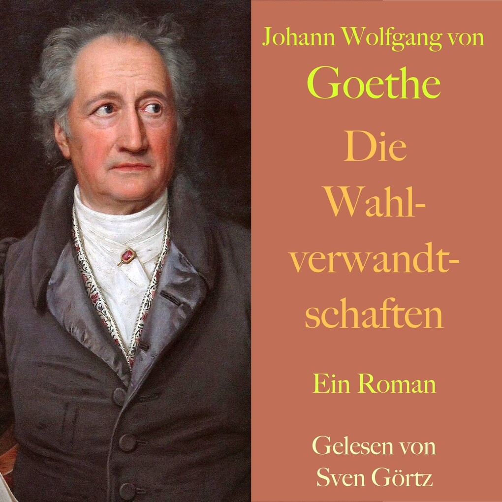Johann Wolfgang von Goethe: Die Wahlverwandtschaften - Johann Wolfgang von Goethe