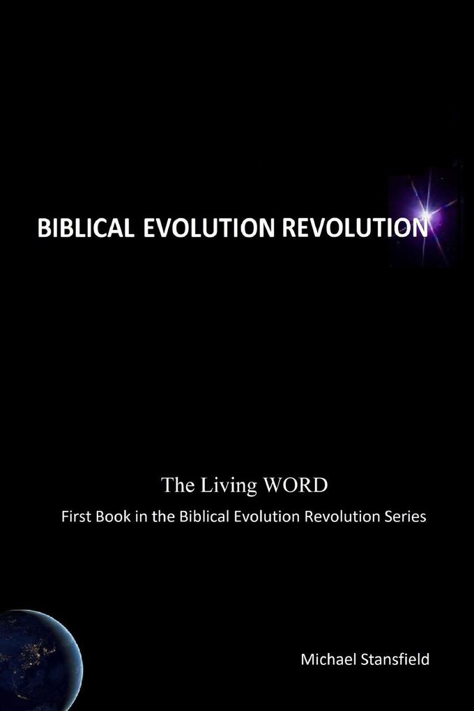 The Living WORD First Book in the Biblical Evolution Revolution Series